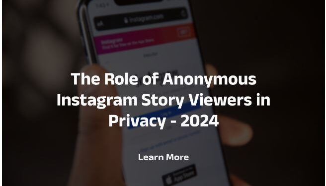 The Role of Anonymous IG Story Viewers in Privacy – 2024