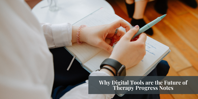 Why Digital Tools are the Future of Therapy Progress Notes