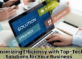 Maximizing Efficiency with Top-Tech Solutions for Your Business