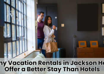 Why Vacation Rentals in Jackson Hole Offer a Better Stay Than Hotels
