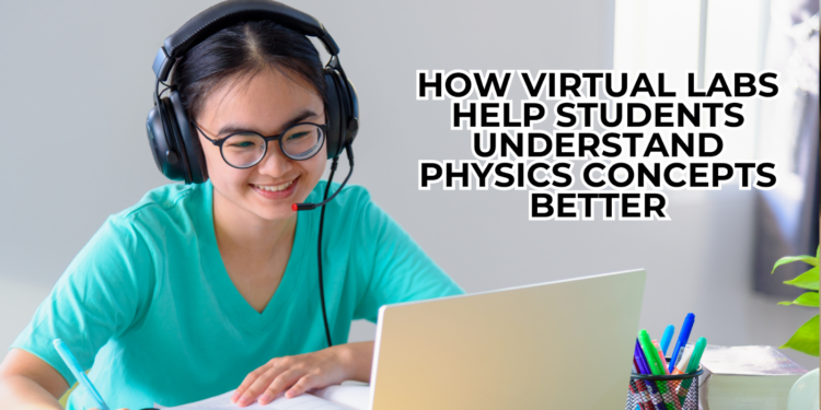 How Virtual Labs Help Students Understand Physics Concepts Better