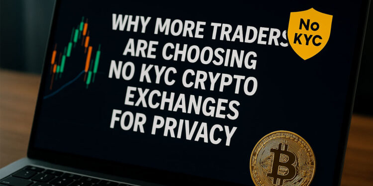 Why More Traders Are Choosing No KYC Crypto Exchanges for Privacy