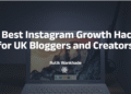 10 Best Instagram Growth Hacks for UK Bloggers and Creators