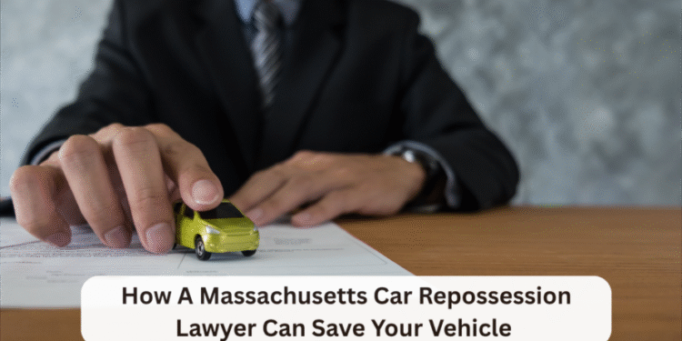 How A Massachusetts Car Repossession Lawyer Can Save Your Vehicle