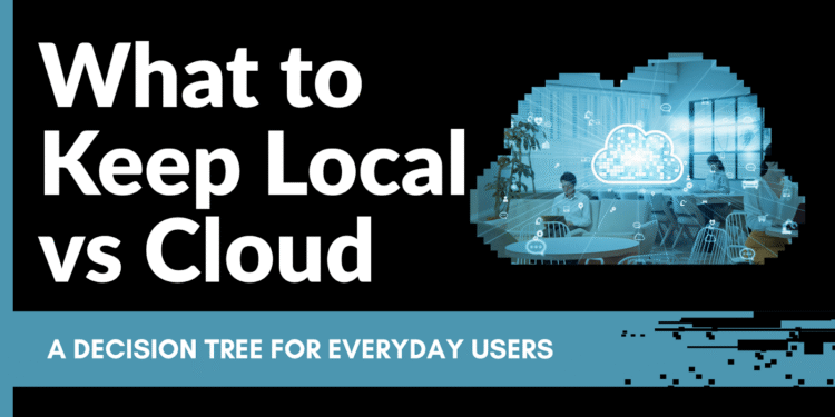 What to Keep Local vs Cloud: A Decision Tree for Everyday Users